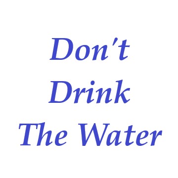 Dont Drink The Water 