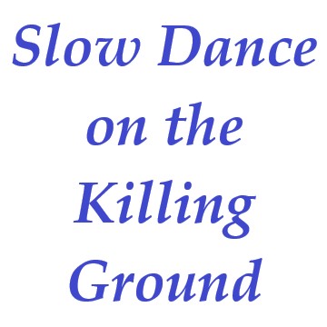 Slow Dance on the Killing Ground 
